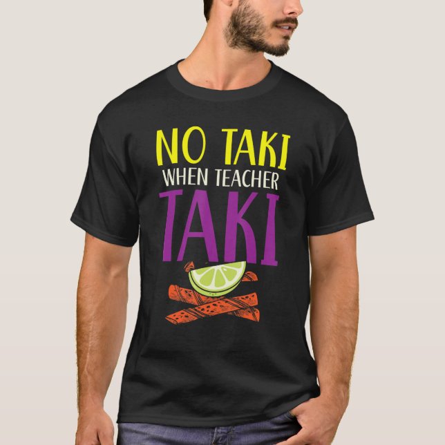Keine Taki, wenn Lehrer Taki Lehrer Schule Bildung T-Shirt (Vorderseite)