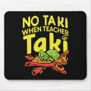 Keine Taki, wenn Lehrer Taki Lustiger Lehrer Pun H Mousepad