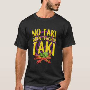 Keine Taki, wenn Lehrer Taki Shirt, Lehrer Shirt, T-Shirt
