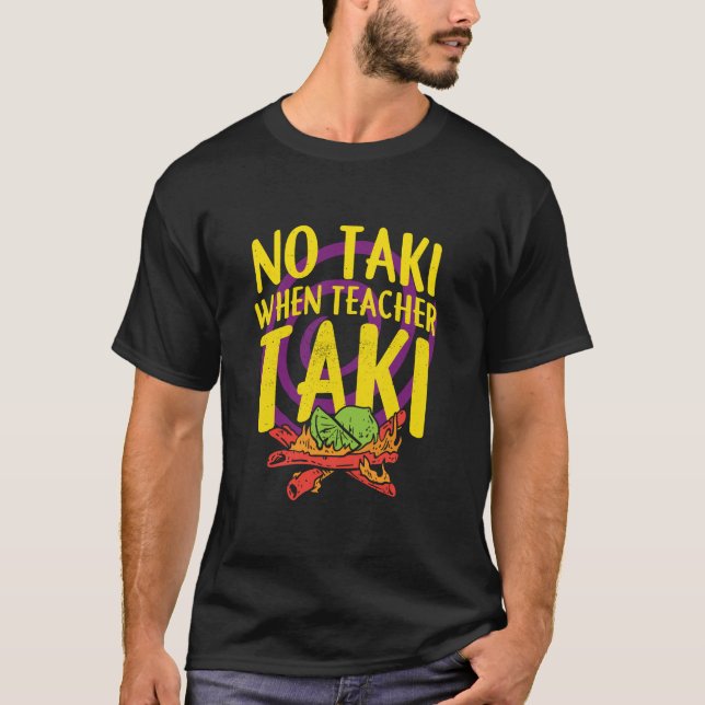Keine Taki, wenn Lehrer Taki Shirt, Lehrer Shirt,  T-Shirt (Vorderseite)