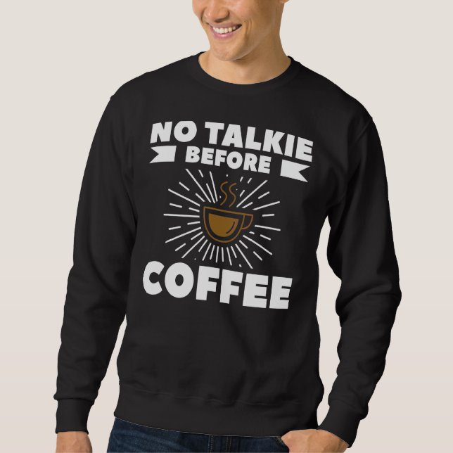 Keine Talkie vor Kaffee für Kaffee Sweatshirt (Vorderseite)
