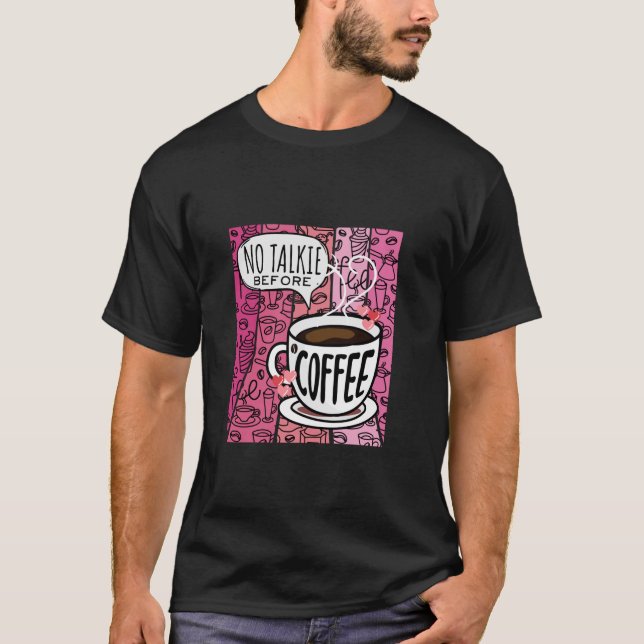 Keine Talkie vor Kaffee-Redewendungen T-Shirt (Vorderseite)