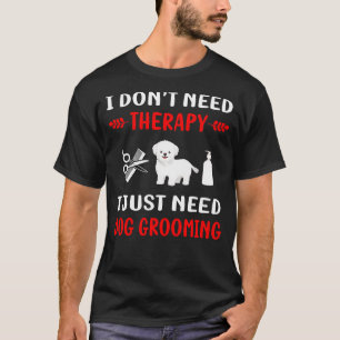 Keine Therapie Hunde Grooming Groomer T-Shirt