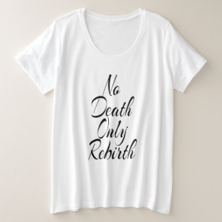 Keine Tod, nur Wiedergeburt FRAUEN ÜBERGRÖßE WEISS Große Größe T-Shirt