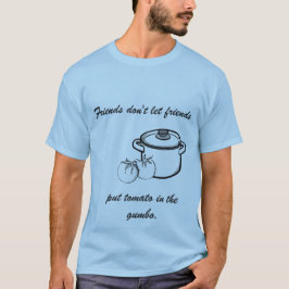 Keine Tomate im Gumbo-T-Shirt T-Shirt