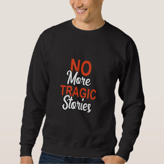 Keine tragischen Geschichten mehr Sweatshirt