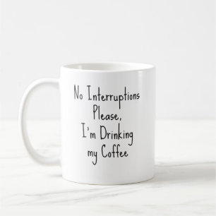 Keine Unterbrechungen bitte, ich trinke meinen Kaf Kaffeetasse