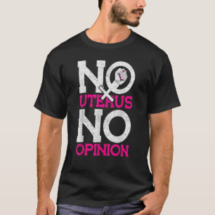 Keine Uterus Keine Meinung Pro Wahl T-Shirt