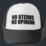 Keine Uterus Keine Meinung Pro Wahl Truckerkappe<br><div class="desc">Kein Uterus Keine Meinung,  was. Kühne Befürworter der Wahl zitieren,  dass sie Senat und Kongress daran erinnern,  den Körper einer Frau nicht gesetzlich zu regeln. Machen Sie keine Gesetze gegen Abtreibung,  unterstützen Sie die Rechte von Frauen,  ihre eigene Gesundheitsoption zu wählen. Uphold Roe gegen Wade. Schutzkappe.</div>