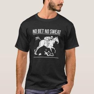 Keine Wette Keine Pferderennen T-Shirt