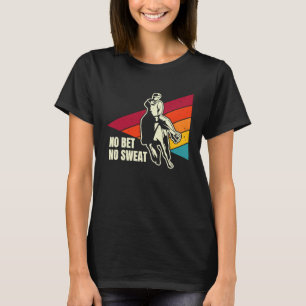 Keine Wette Keine Schweiβ Pferderennen Wetten  3 T-Shirt