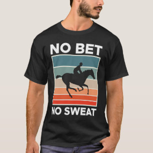 Keine Wette Keine Schweiße Pferderennen Wetten  1 T-Shirt