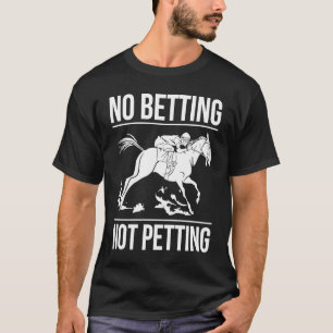 Keine Wetten, kein Streicheln Pferderennen Wetten  T-Shirt