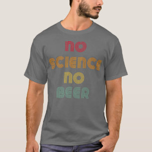 Keine Wissenschaft, kein Bier Lustiger Wissenschaf T-Shirt