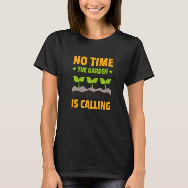 Keine Zeit Der Garten Ruft Botanischer Gärtner F T-Shirt (Vorderseite)