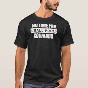 Keine Zeit für 8 Ball Pool Feiglinge Sarkastischer T-Shirt
