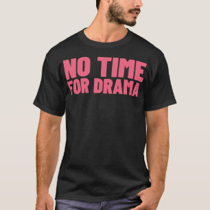 Keine Zeit für Drama Funny Sarcastic NSFW Rude Ina T-Shirt