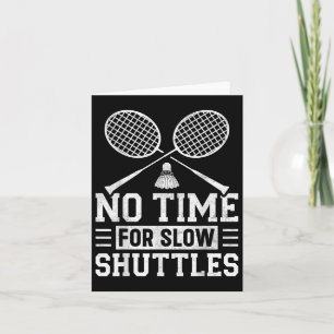 Keine Zeit für langsame Shuttles Badminton Player  Karte