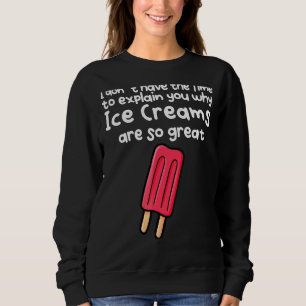 Keine Zeit, Ihnen zu erklären, warum Eiscremen so Sweatshirt