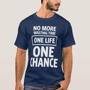 Keine Zeit mehr verschwenden. Ein Leben, eine Chan T-Shirt