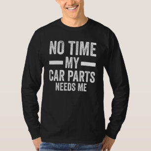 keine Zeit meine Autoteile brauchen mich mechanisc T-Shirt
