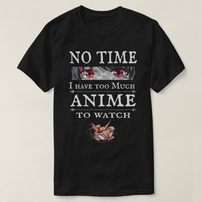 Keine Zeit, zu viel Anime, um zu sehen, Funny Anim T-Shirt (Design vorne)