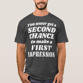 Keine zweite Chance für einen ersten Eindruck T-Shirt
