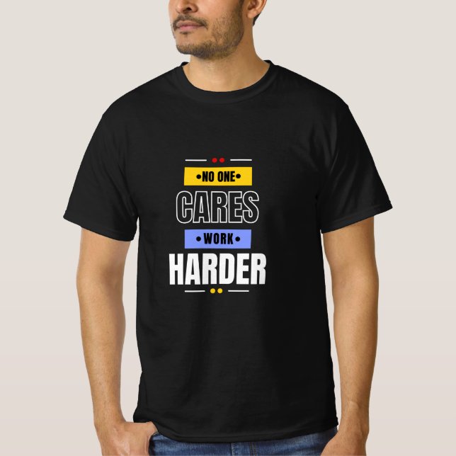 Keiner arbeitet härter  T-Shirt (Vorderseite)