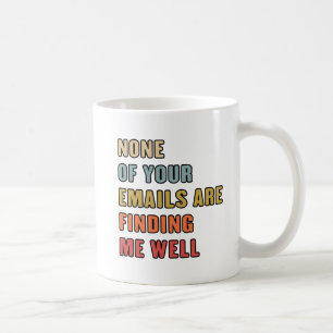 Keiner Deiner Emails erreicht mich gut Kaffeetasse