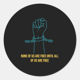 Keiner von uns ist frei, bis wir alle frei sind runder aufkleber