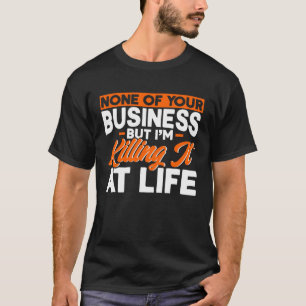 Keines Ihrer Geschäfte, die es im Leben zerstören, T-Shirt