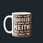 Keith Personalisiert Name Birthday Gift Funny Kaffeetasse<br><div class="desc">Keith Personalisierter Name Geburtstag Geschenk Funny Christmas Joke Geschenk. Perfektes Geschenk für Ihren Vater,  Mama,  Papa,  Männer,  Frauen,  Freunde und Familienmitglieder am Erntedank Tag,  Weihnachten,  Muttertag,  Vatertag,  4. Juli,  1776 Unabhängiger Tag,  Veteranen Tag,  Halloween,  Patrick's Day</div>