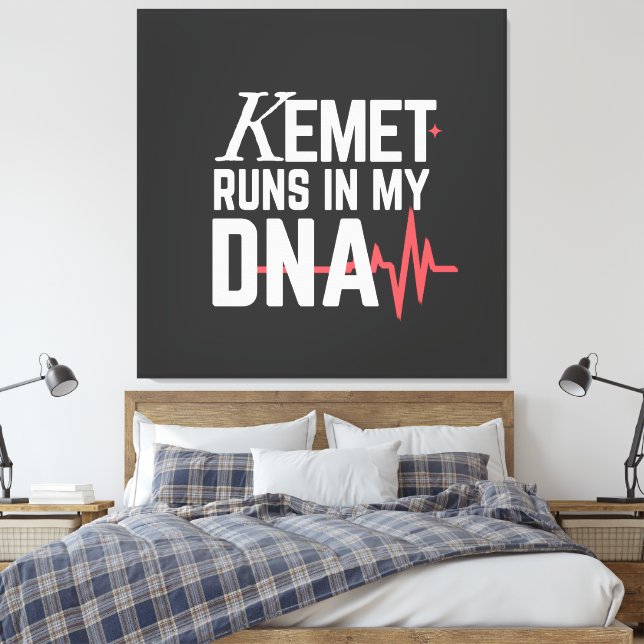 Kemet Runs in My DNA |  Leinwanddruck (Insitu (Schlafzimmer))