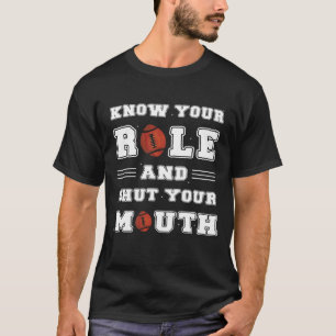 Kenne deine Rolle und halt den Mund T-Shirt