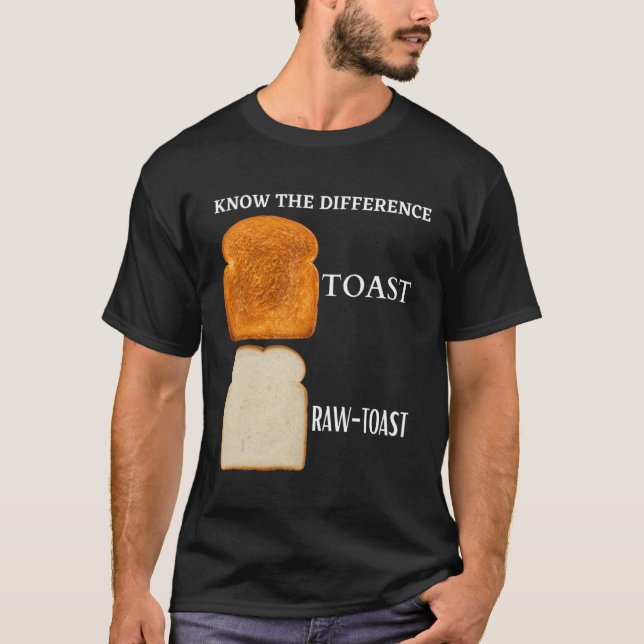Kennen Sie den Unterschied Toast Raw Toast 5 T-Shirt (Vorderseite)