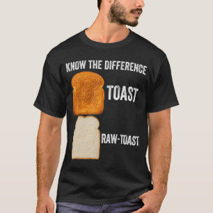 Kennen Sie den Unterschied Toast Raw Toast 6 T-Shirt