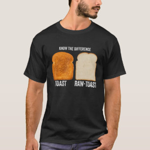 Kennen Sie den Unterschied Toast Raw Toast 7 T-Shirt