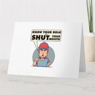 Kennen Sie Ihre Rolle und halten Sie den Mund Karte