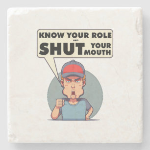 Kennen Sie Ihre Rolle und halten Sie den Mund Steinuntersetzer