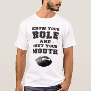 Kennen Sie Ihre Rolle und halten Sie den Mund T-Shirt