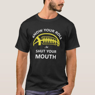 Kennen Sie Ihre Rolle und halten Sie den Mund T-Shirt