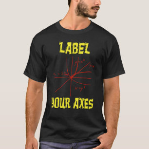 Kennzeichnen Sie Ihre Äxte Math Math Lehrer Math S T-Shirt