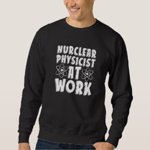Kernphysiker bei der Arbeit Technologie Energie Ke Sweatshirt