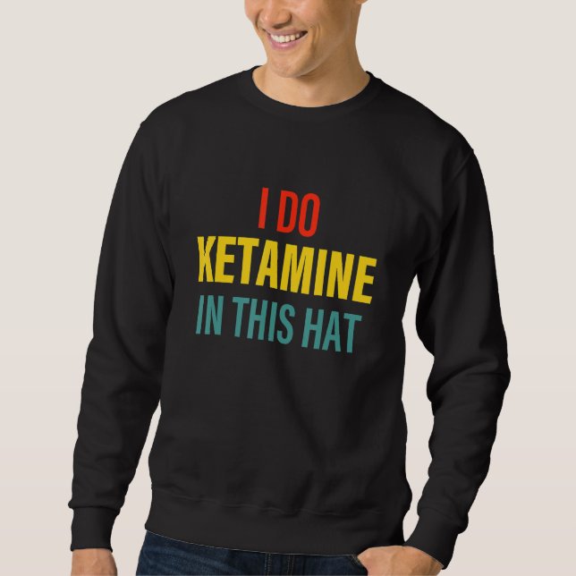 Ketamin in diesem Hutkarton Sweatshirt (Vorderseite)