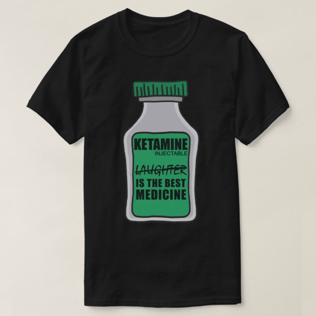 Ketamine Witzlachen ist die beste Medizin Sticke T-Shirt (Design vorne)