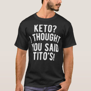 Keto Diät Keto ich dachte, Sie sagten Titos Keto L T-Shirt