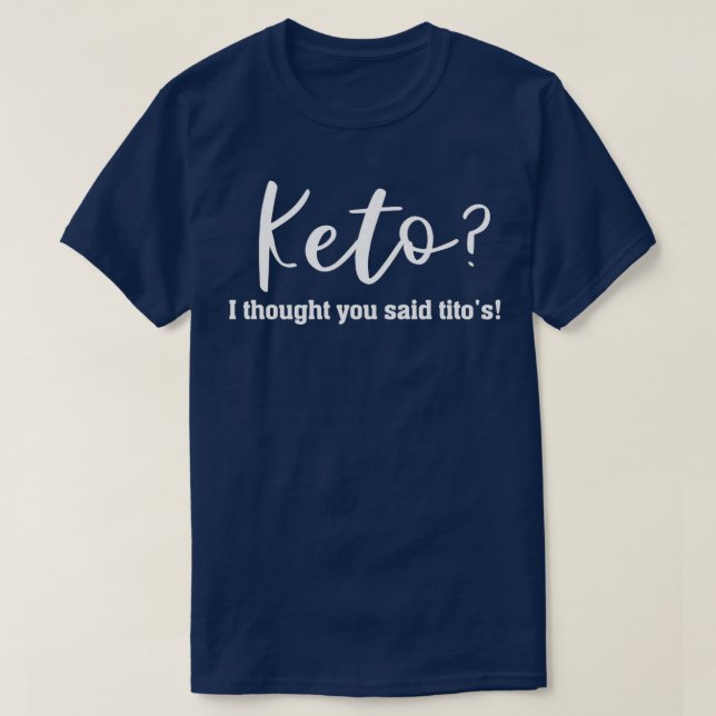 Keto ich dachte, Sie sagten Titos Keto Keto Diät K T-Shirt (Design vorne)