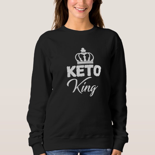Keto King is Neato Ketogenic Ketones Diät Leben es Sweatshirt (Vorderseite)