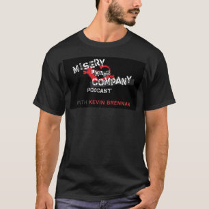 Kevin Brennan's Misery Lieben Company Podcast Shir T-Shirt