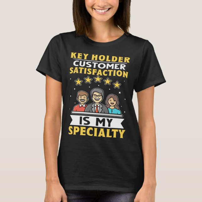 Key Holder Customer Satisfaction Is My Specialty T-Shirt (Vorderseite)